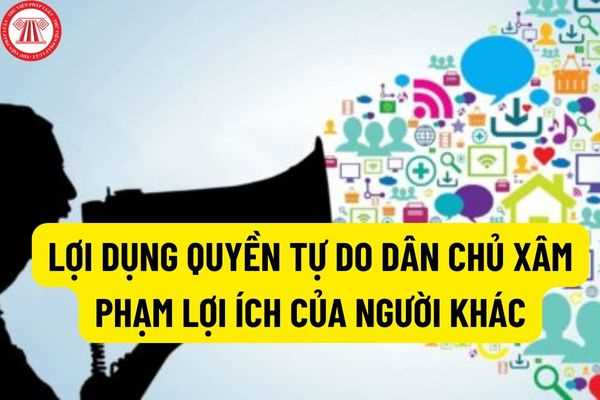 Thế nào là tội lợi dụng quyền tự do dân chủ xâm phạm lợi ích của người khác? Phân biệt tội lợi dụng quyền tự do dân chủ xâm phạm lợi ích của người khác với tội làm nhục người khác?