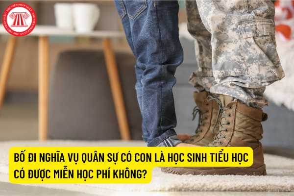 Bố đi nghĩa vụ quân sự có con là học sinh tiểu học có được miễn học phí không?