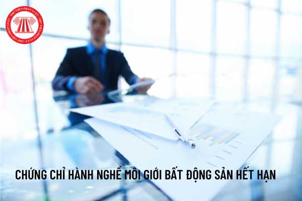 Chứng chỉ hành nghề môi giới bất động sản hết hạn