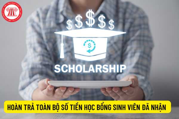 Hoàn trả toàn bộ số tiền học bổng sinh viên đã nhận