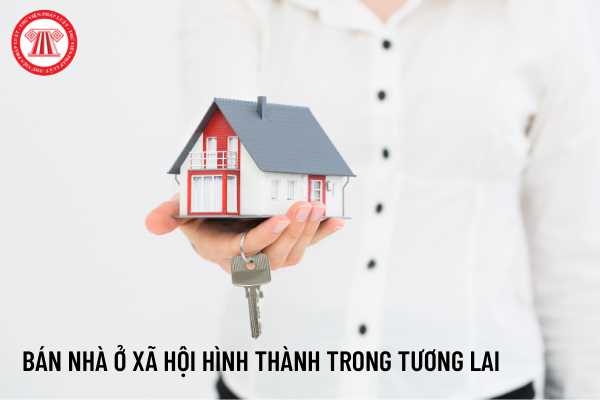 Bán nhà ở xã hội hình thành trong tương lai ﻿