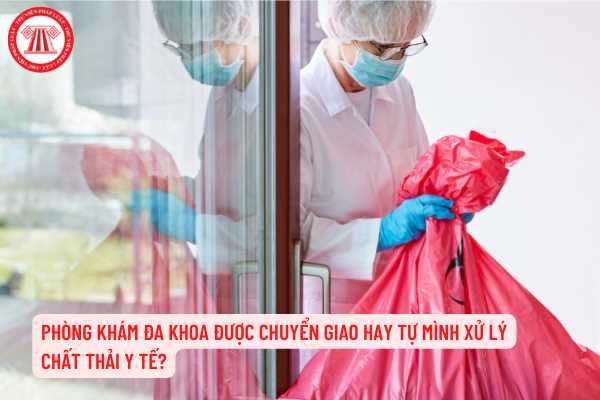 Phòng khám đa khoa có được chuyển giao chất thải y tế không?