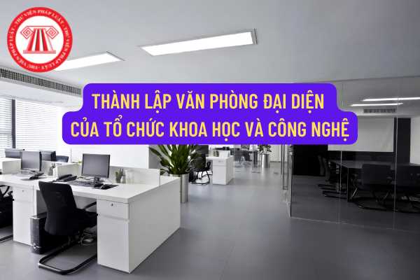 Tổ chức khoa học và công nghệ nước ngoài có được phép thành lập văn phòng đại diện hoạt động tại Việt Nam hay không?