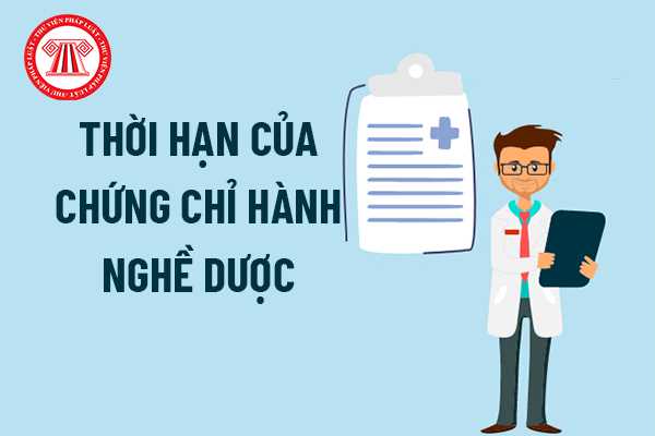 Thời hạn của chứng chỉ hành nghề dược