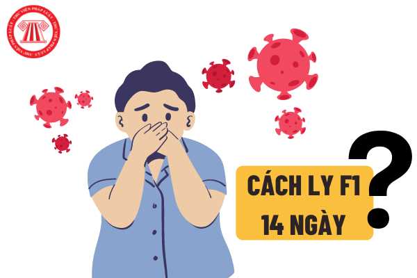 Quy định mới nhất về thời gian cách ly tại nhà đối với người tiếp xúc gần với ca nhiễm Covid-19 (F1) có còn là 14 ngày không?