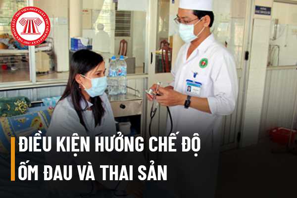 Điều kiện hưởng chế độ ốm đau và thai sản