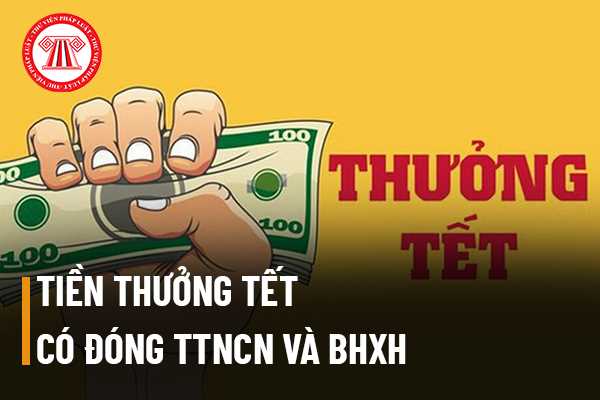 Tiền thưởng Tết Âm lịch, tiền lương tháng 13 có phải đóng thuế thu nhập cá nhân, bảo hiểm xã hội bắt buộc hay không?