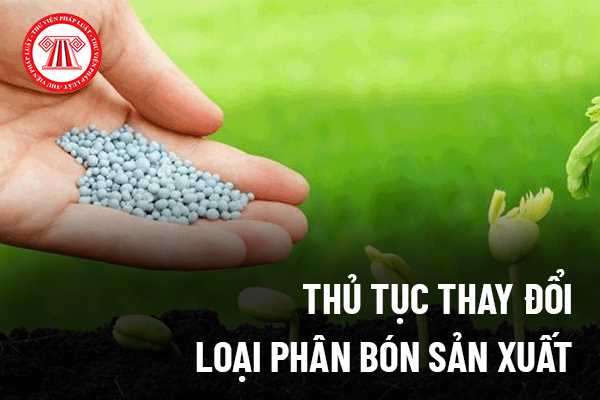 Thay đổi loại phân bón sản xuất