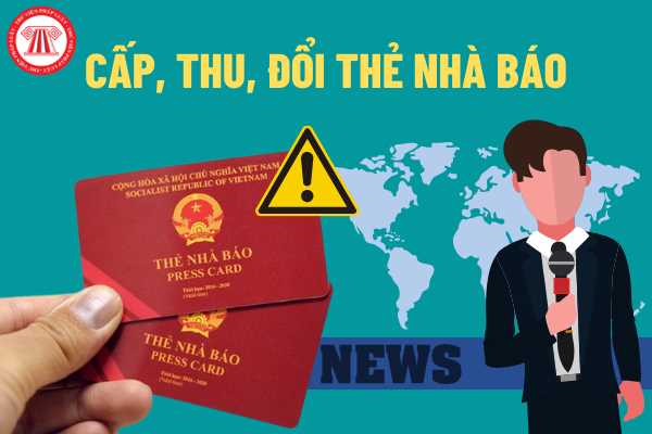  Cấp, thu và đổi thẻ nhà báo