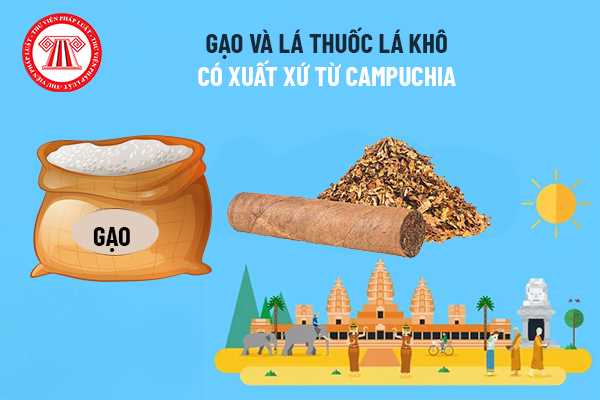Kể từ ngày 15/4/2022 đến hết năm 2022, mặt hàng gạo và lá thuốc lá khô có xuất xứ từ Vương quốc Campuchia được hưởng thuế suất thuế nhập khẩu ưu đãi đặc biệt như thế nào?