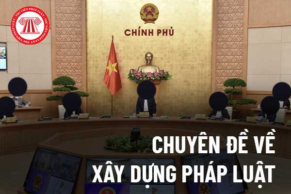 Trong năm 2022, cần nắm rõ những gì về 05 Dự thảo luật sẽ được hoàn thiện nội dung theo chỉ đạo của Chính phủ?