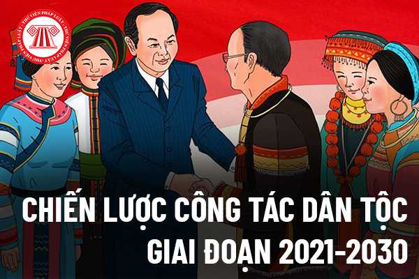 Chiến lược công tác dân tộc giai đoạn 2021-2030, tầm nhìn đến năm 2045 theo Nghị quyết 10/NQ-CP năm 2022 đề ra những mục tiêu cụ thể nào?