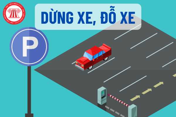 6 điểm khác biệt nào cần lưu ý về việc dừng xe, đỗ xe trong Dự thảo Luật Đảm bảo an toàn giao thông đường bộ?
