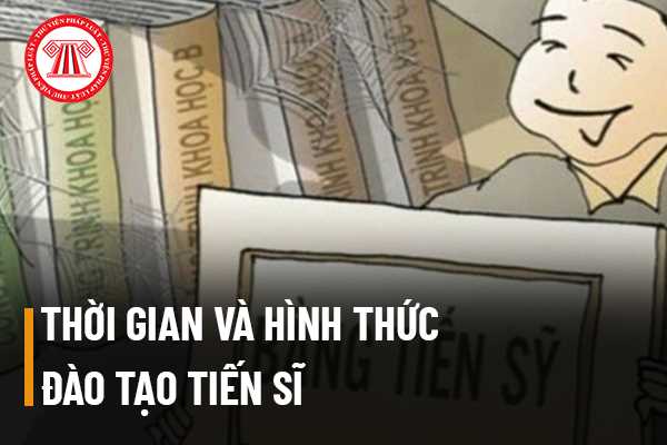 Thời gian và hình thức đào tạo tiến sĩ được quy định như thế nào ...