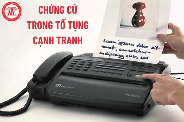 Theo pháp luật cạnh tranh thư điện tử, fax có được xem là chứng cứ trong tố tụng cạnh tranh hay không?