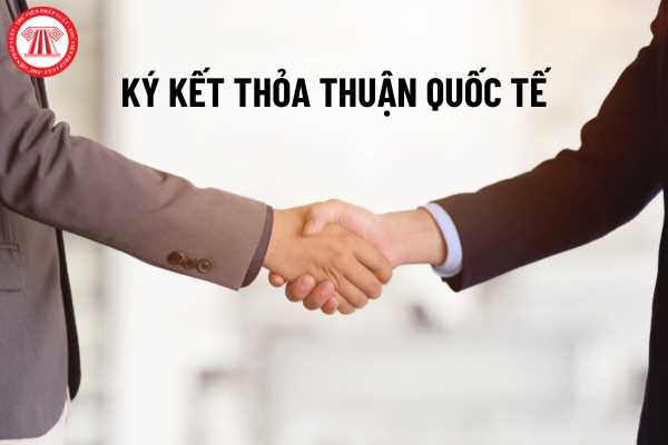 Việc ký kết thỏa thuận quốc tế nhân danh cơ quan trung ương của tổ chức được pháp luật quy định như thế nào?