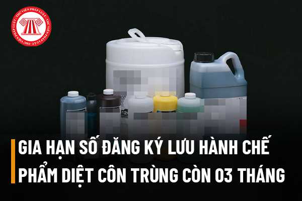 Số đăng ký lưu hành chế phẩm diệt côn trùng còn 03 tháng mới hết hạn thì có cần thực hiện thủ tục gia hạn không?