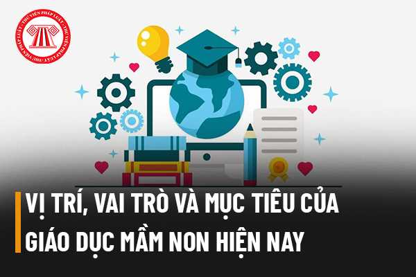 Vị trí vai trò của giáo dục mầm non 