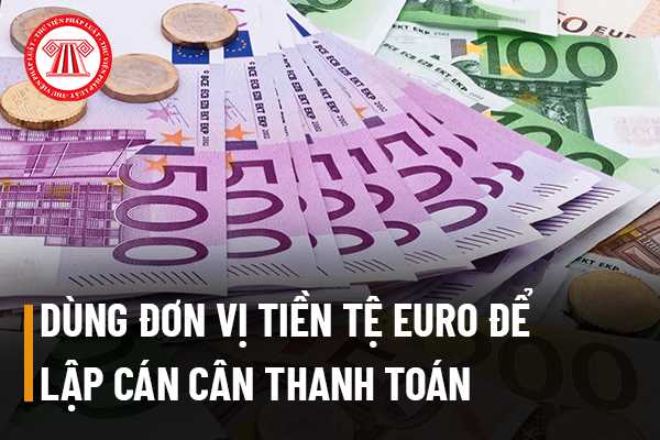 Giải thích euro là đơn vị tiền tệ của nước nào hiểu quả và đầy đủ