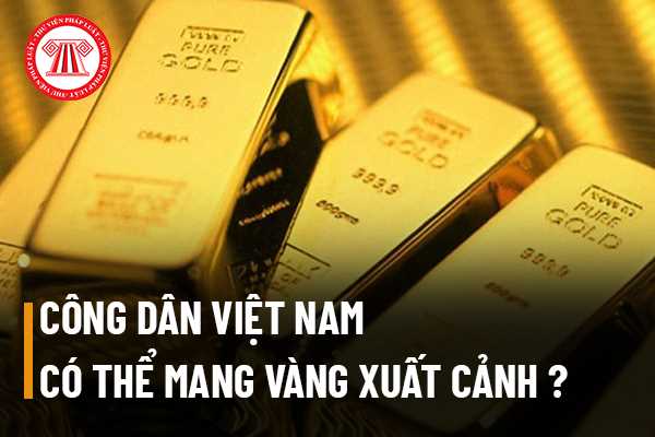 Công dân Việt Nam mang vàng xuất cảnh
