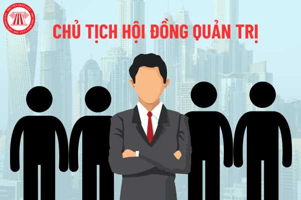 Trách nhiệm của Chủ tịch Hội đồng Quản trị