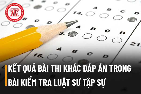 Bài kiểm tra kết quả tập sự hành nghề luật sư nghi vấn có đánh dấu vào bài thi