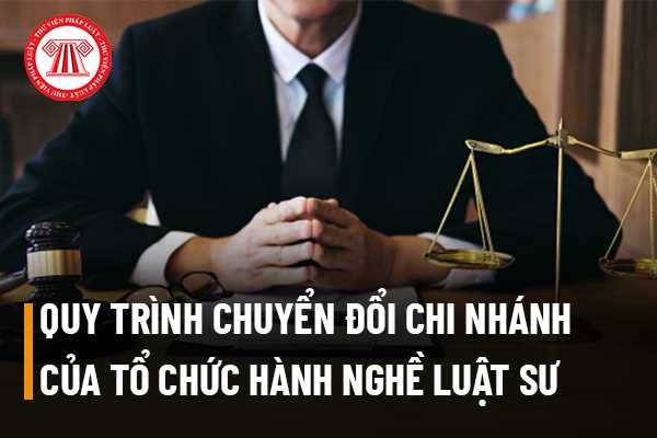 Quy trình chuyển đổi chi nhánh của tổ chức hành nghề luật sư nước ngoài thành công ty luật trách nhiệm hữu hạn 100% vốn nước ngoài tại Việt Nam﻿