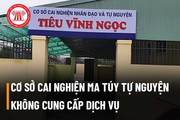 Cơ sở cai nghiện ma túy tự nguyện không cung cấp dịch vụ