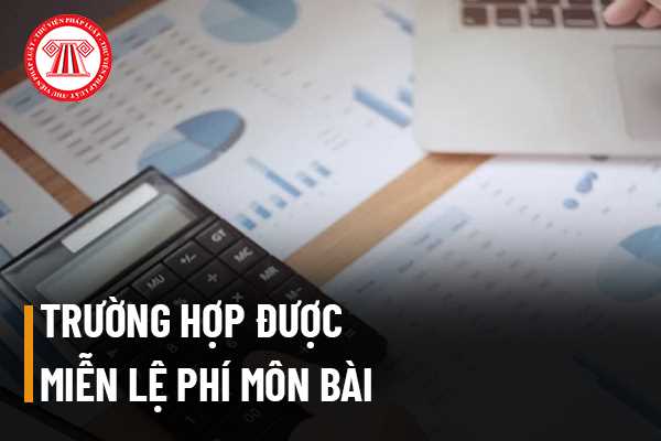 Trường hợp được miễn lệ phí môn bài