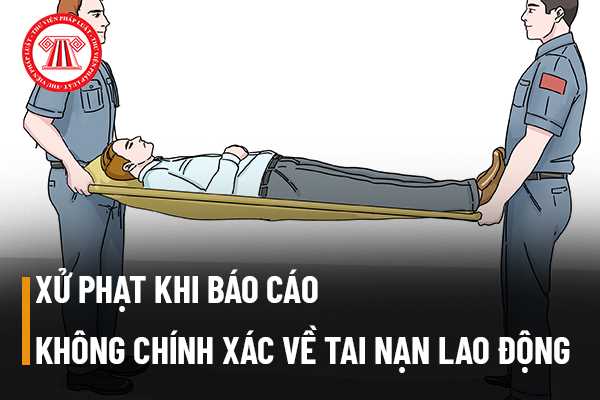 Người sử dụng lao động báo cáo không chính xác về tai nạn lao động định kỳ