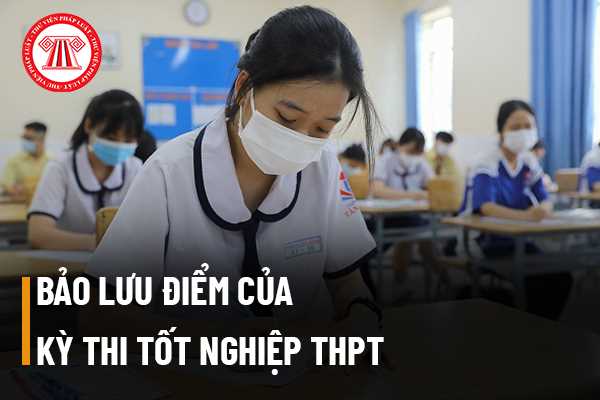 Có thể bảo lưu điểm của kỳ thi THPT hay không?