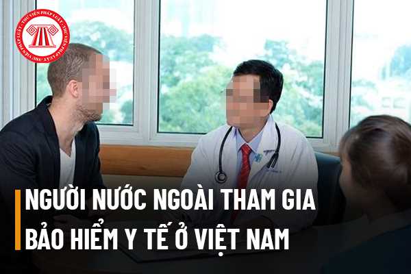 Người nước ngoài tham gia bảo hiểm y tế ở Việt Nam