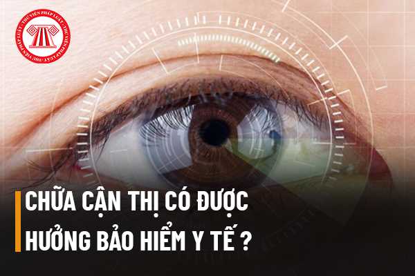 Chữa cận thị có được hưởng bảo hiểm y tế không?