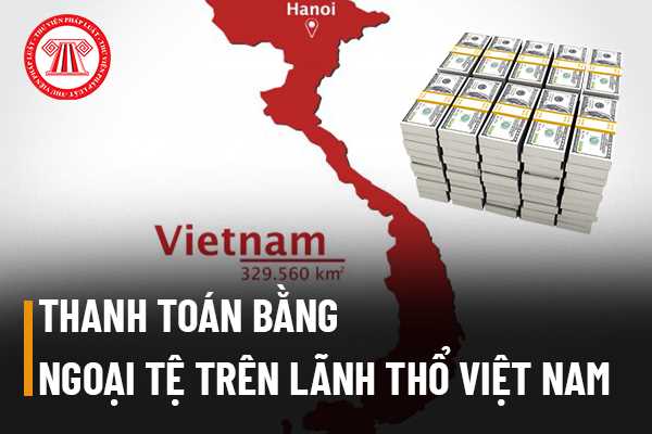 Thanh toán bằng ngoại tệ trên lãnh thổ Việt Nam 