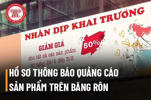 Hồ sơ thông báo quảng cáo sản phẩm trên băng rôn cần những gì? 