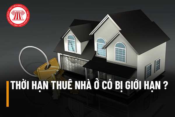 Thời hạn thuê nhà ở có bị giới hạn không?