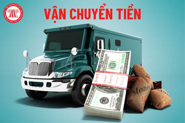 Lực lượng nào tham gia vận chuyển tiền theo quy định của pháp luật?