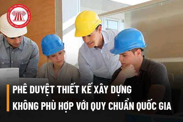 Phê duyệt thiết kế xây dựng không phù hợp với quy chuẩn kỹ thuật quốc gia và xác định cấp đất không phù hợp với kết quả khảo sát địa chất thì bị phạt bao nhiêu?