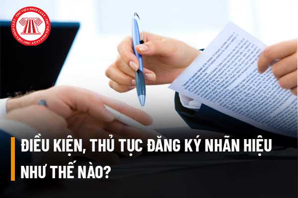 Điều kiện, thủ tục đăng ký nhãn hiệu 