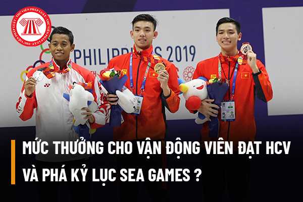 Mức thưởng cho vận động viên đạt huy chương vàng (HCV) và phá kỷ lục SEA Games sẽ được thưởng bao nhiêu? 