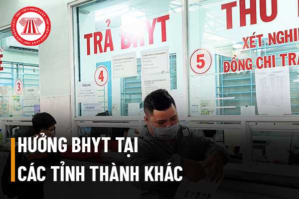 Đăng ký khám bảo hiểm y tế ở Hà Nội nhưng đi công tác dài hạn ở Thành phố Hồ Chí Minh thì có được hưởng bảo hiểm y tế?