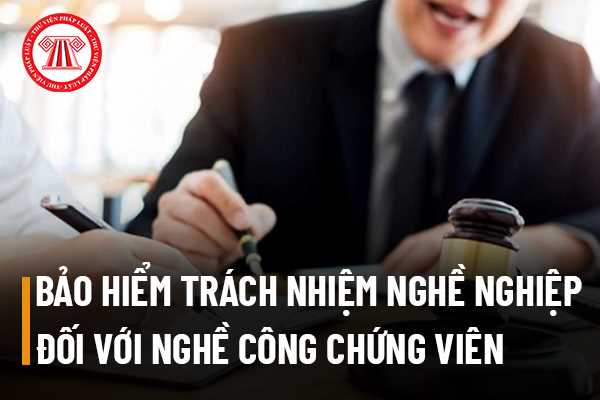 Tổ chức hành nghề công chứng phải mua cho công chứng viên của tổ chức mình bảo hiểm trách nhiệm nghề nghiệp? 