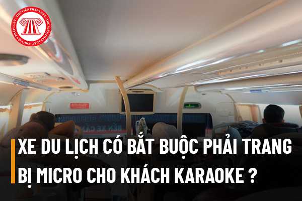 Xe du lịch có bắt buộc phải trang bị micro cho khách karaoke trên xe không? 