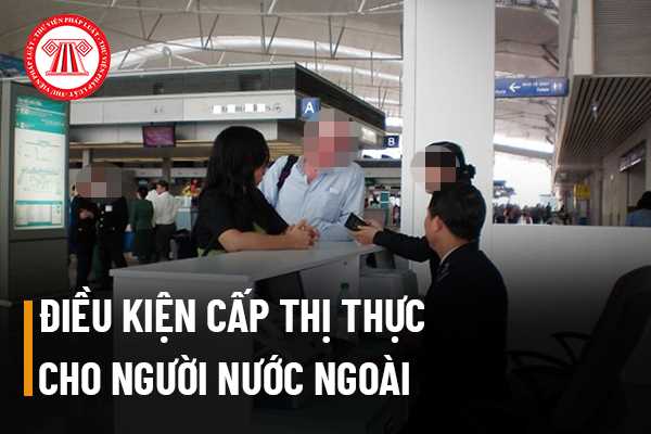 Người nước ngoài đến Việt Nam du lịch được cấp thị thực loại nào và cấp thị thực cho người nước ngoài du lịch cần có điều kiện gì?