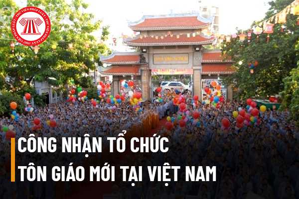 Một tổ chức tôn giáo mới chưa có mặt tại Việt Nam thì có thể được công nhận theo pháp luật không?