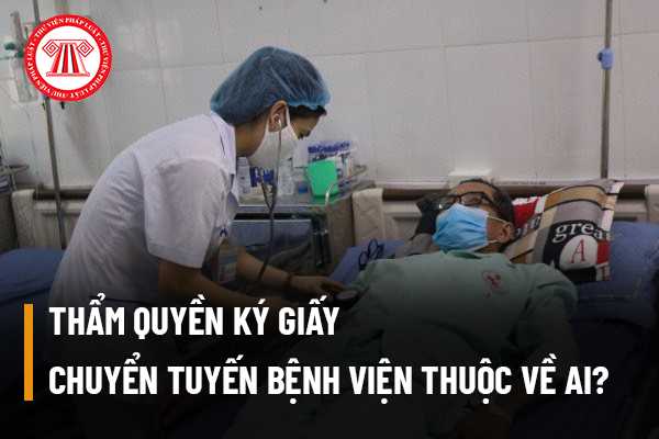 Thẩm quyền ký giấy chuyển tuyến bệnh viện