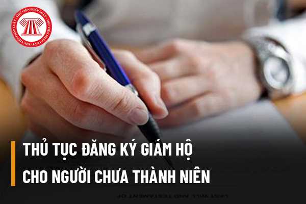 Thủ tục đăng ký giám hộ cho người chưa thành niên