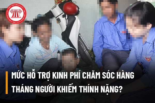 Mức hỗ trợ kinh phí chăm sóc, nuôi dưỡng hàng tháng đối với gia đình chăm sóc người khiếm thính nặng là bao nhiêu?