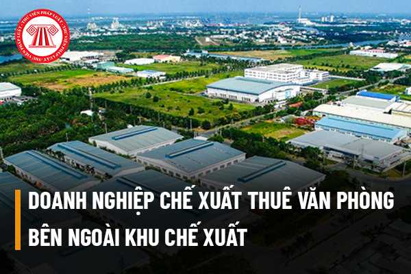 Doanh nghiệp chế xuất thuê văn phòng bên ngoài khu chế xuất thì xuất hóa đơn tính theo thuế suất 0% hay 10%?