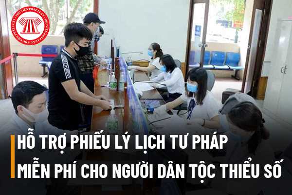 Người đồng bào dân tộc thiểu số khi đi làm Phiếu lý lịch tư pháp có được hỗ trợ cấp Phiếu lý lịch tư pháp miễn phí không?